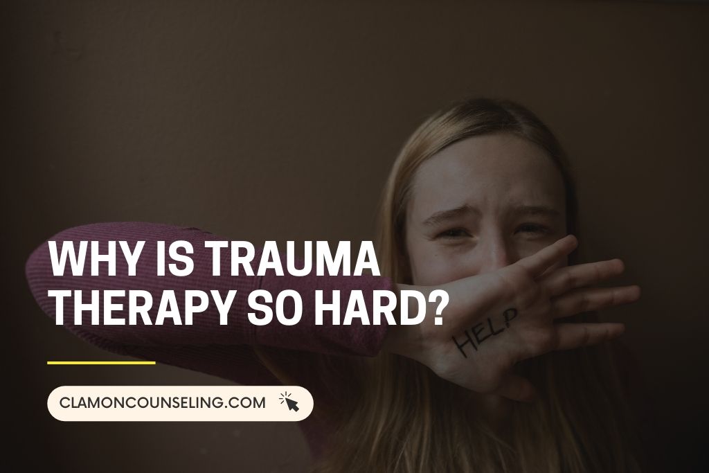 Why Is Trauma Therapy So Hard
